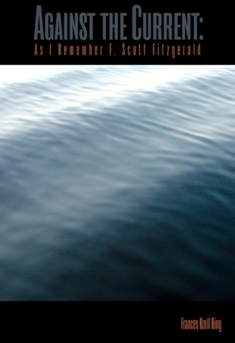 Against the Current: As I Remember F. Scott Fitzgerald