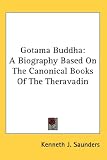 Gotama Buddha: A Biography Based on the Canonical Books of the Theravadin
