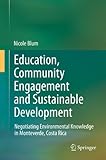 Education, community engagement and sustainable development : negotiating environmental knowledge in Monteverde, Costa Rica