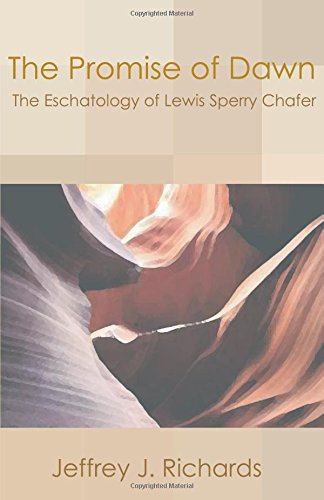 The Promise of Dawn: The Eschatology of Lewis Sperry Chafer