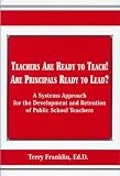 Teachers Are Ready to Teach! Are Principals Ready to Lead?: A Systems Approach for the Development and Retention of Public School Teachers