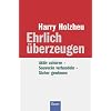 Ehrlich �berzeugen: Aktiv zuh�ren - Souver�n verhandeln - Sicher gewinnen