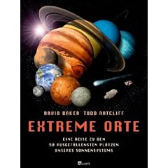 Extreme Orte: Eine Reise zu den 50 ausgefallensten Pl�tzen unseres Sonnensystems
