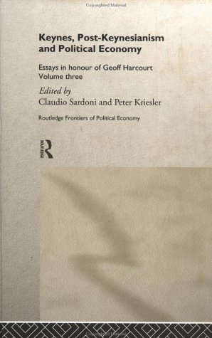Keynes, Post-Keynesianism and Political Economy: Essays in Honour of Geoff Harcourt, Volume III: 3 (Routledge Frontiers of Political Economy) On Sale