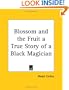 Blossom and the Fruit a True Story of a Black Magician