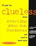 If You're Clueless About Starting Your Own Business and Want to Know More