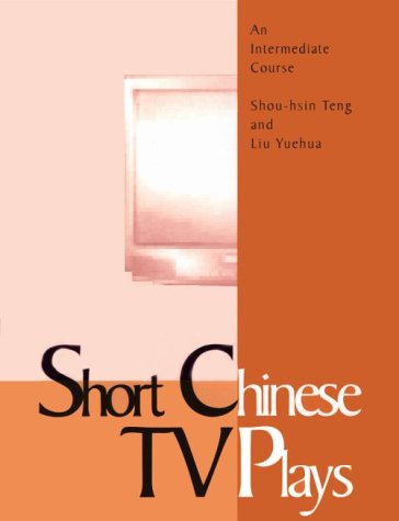 Short Chinese TV Plays: An Intermediate Course - Textbook (C&T Asian language series) Image Short Chinese TV Plays: An Intermediate Course - Textbook (C&T Asian language series)