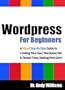 Wordpress for Beginners - A Visual Step-by-Step Guide to Creating your Own Wordpress Site in Record Time, Starting from Zero! (Webmaster Series)