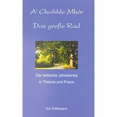 A�Chuibhle Mh�r - Das gro�e Rad: Der keltische Jahreskreis in Theorie und Praxis