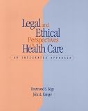 Legal and Ethical Perspectives in Health Care: An Integrated Approach with CDROM