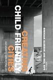 Creating Child Friendly Cities: Reinstating Kids in the City