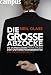 Die gro�e Abzocke: Die skandal�se Praktiken der Unternehmensberater