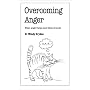Overcoming Anger: When Anger Helps and When it Hurts (Overcoming common problems)