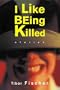 I Like Being Killed: Stories
