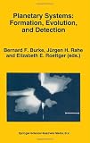 Planetary systems : formation, evolution, and detection : proceedings of the first international conference, held in Pasadena, California on December 8-10, 1992