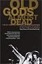 Old Gods Almost Dead: The 40-Year Odyssey of the Rolling Stones Old Gods Almost Dead: The 40-Year Odyssey of the Rolling Stones
