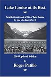 Lake Louise at its Best: An affectionate look at life at Lake Louise by one who knew it well