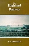 The Highland Railway : The History of the Railways of the Scottish Highlands v. 2: Highland Railway v. 2
