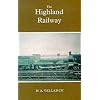 The Highland Railway : The History of the Railways of the Scottish Highlands v. 2: Highland Railway v. 2