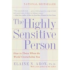 The Highly Sensitive Person: How to Thrive When the World Overwhelms You