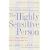 The Highly Sensitive Person: How to Thrive When the World Overwhelms You