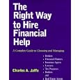 The Right Way to Hire Financial Help: A Complete Guide to Choosing and Managing Brokers, Financial Planners, Insurance Agents, Lawyers, Tax Preparers, Bankers and Real Estate Agents'