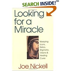 Looking for a Miracle: Weeping Icons, Relics, Stigmata, Visions & Healing Cures