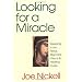 Looking for a Miracle: Weeping Icons, Relics, Stigmata, Visions and Healing Cures