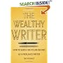 The Wealthy Writer: How to Earn a Six-Figure Income As a Freelance Writer (No Kidding!)