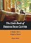 The Little Book of Freedom From Clutter, a Richer Life Is Simply a Choice