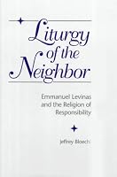 Liturgy of the Neighbor: Emmanuel Levinas and the Religion of Responsibility