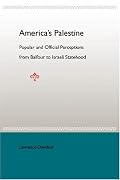 America's Palestine: Popular and Official Perceptions from Balfour to Israeli Statehood