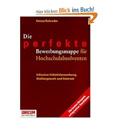 Die perfekte Bewerbungsmappe f�r Hochschulabsolventen. Inklusive Initiativbewerbung, Stellengesuch und Internet