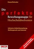 Die perfekte Bewerbungsmappe für Hochschulabsolventen. Inklusive Initiativbewerbung, Stellengesuch und Internet