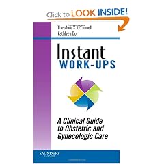 Instant Work-ups: A Clinical Guide to Obstetric and Gynecologic Care by Theodore X. O'Connell MD and Kathleen Dor MD