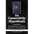 The Connectivity Hypothesis: Foundations of an Integral Science of Quantum, Cosmos, Life,... by  Ervin Laszlo and Ralph H. Abraham