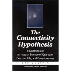 The Connectivity Hypothesis: Foundations of an Integral Science of Quantum, Cosmos, Life, and Consciousness