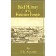 A Brief History of the Hawaiian People by W. D. Alexander