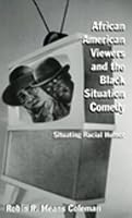African American Viewers and the Black Situation Comedy: Situating Racial Humor (Studies in African American History and Culture)