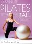 10-minute Pilates with the Ball: Simple Routines for a Strong, Toned Body