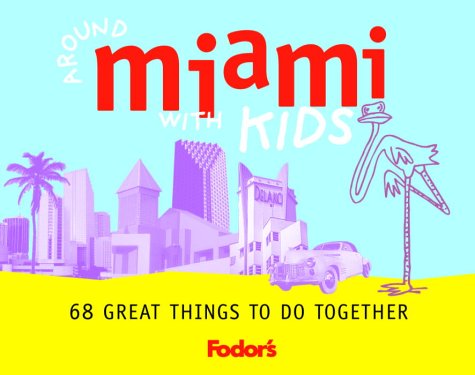 City Travel Guides Discounted  Books : Fodor's Around Miami with Kids, 1st Edition: 68 Great Things to Do Together