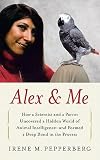 Alex & Me: How a Scientist and a Parrot Discovered a Hidden World of Animal Intelligence--And Formed a Deep Bond in the Process [ALEX & ME -OS]