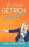 Get Rich, Lucky Bitch!: Release Your Money Blocks and Live a First Class Life