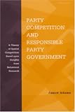 Party Competition and Responsible Party Government: A Theory of Spatial Competition Based Upon Insights from Behavioral Voting Research