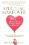 Spiritual Makeover: Ten Practices for Falling in Love with Your Life