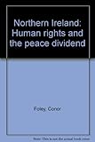 Northern Ireland : human rights and the peace dividend