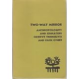 Two-wayMirror:AnthropologistsandEducatorsObserveThemselvesandEachOther