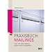 Praxisbuch Mailings: Print- und Online-Mailings planen, texten und gestalten