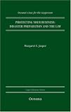 Protecting Your Business: Disaster Preparation and the Law (Oceana's Legal Almanacs: Law for the Layperson)
