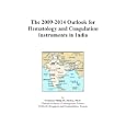 The 2009-2014 Outlook for Hematology and Coagulation Instruments in India by Icon Group International